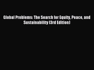 [PDF Download] Global Problems: The Search for Equity Peace and Sustainability (3rd Edition)