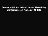 [PDF Download] Dressed to Kill: British Naval Uniform Masculinity and Contemporary Fashions
