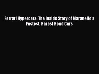 [PDF Download] Ferrari Hypercars: The Inside Story of Maranello's Fastest Rarest Road Cars