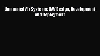PDF Download Unmanned Air Systems: UAV Design Development and Deployment Download Online