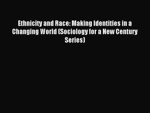 [PDF Download] Ethnicity and Race: Making Identities in a Changing World (Sociology for a New