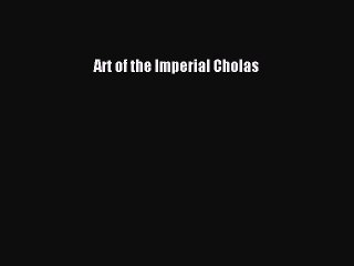 [PDF Download] Art of the Imperial Cholas [Read] Online