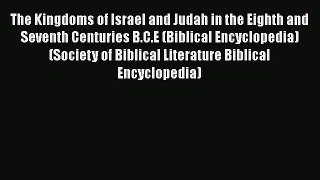 Read The Kingdoms of Israel and Judah in the Eighth and Seventh Centuries B.C.E (Biblical Encyclopedia)