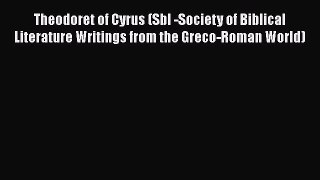 Read Theodoret of Cyrus (Sbl -Society of Biblical Literature Writings from the Greco-Roman