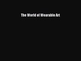 [PDF Download] The World of Wearable Art [Read] Full Ebook