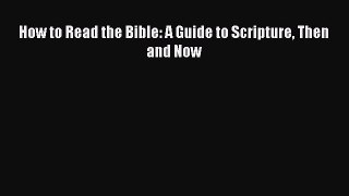Read How to Read the Bible: A Guide to Scripture Then and Now Ebook Free