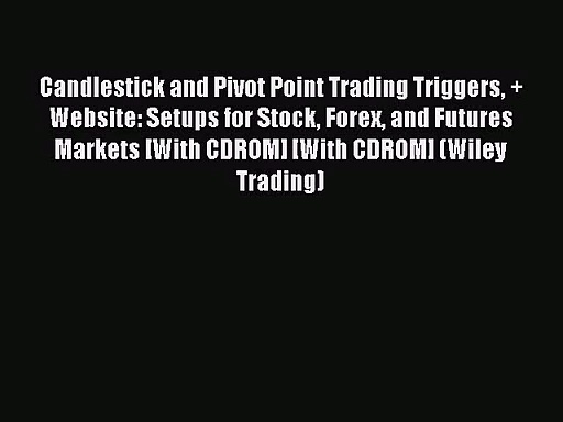 Candlestick and Pivot Point Trading Triggers + Website: Setups for Stock Forex and Futures