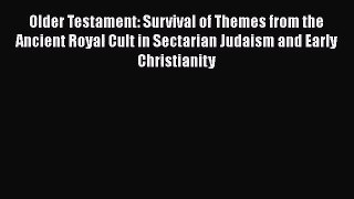 Read Older Testament: Survival of Themes from the Ancient Royal Cult in Sectarian Judaism and