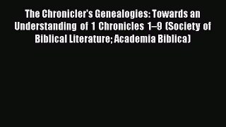 Download The Chronicler's Genealogies: Towards an Understanding of 1 Chronicles 1–9 (Society