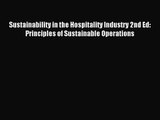 Sustainability in the Hospitality Industry 2nd Ed: Principles of Sustainable Operations [Read]