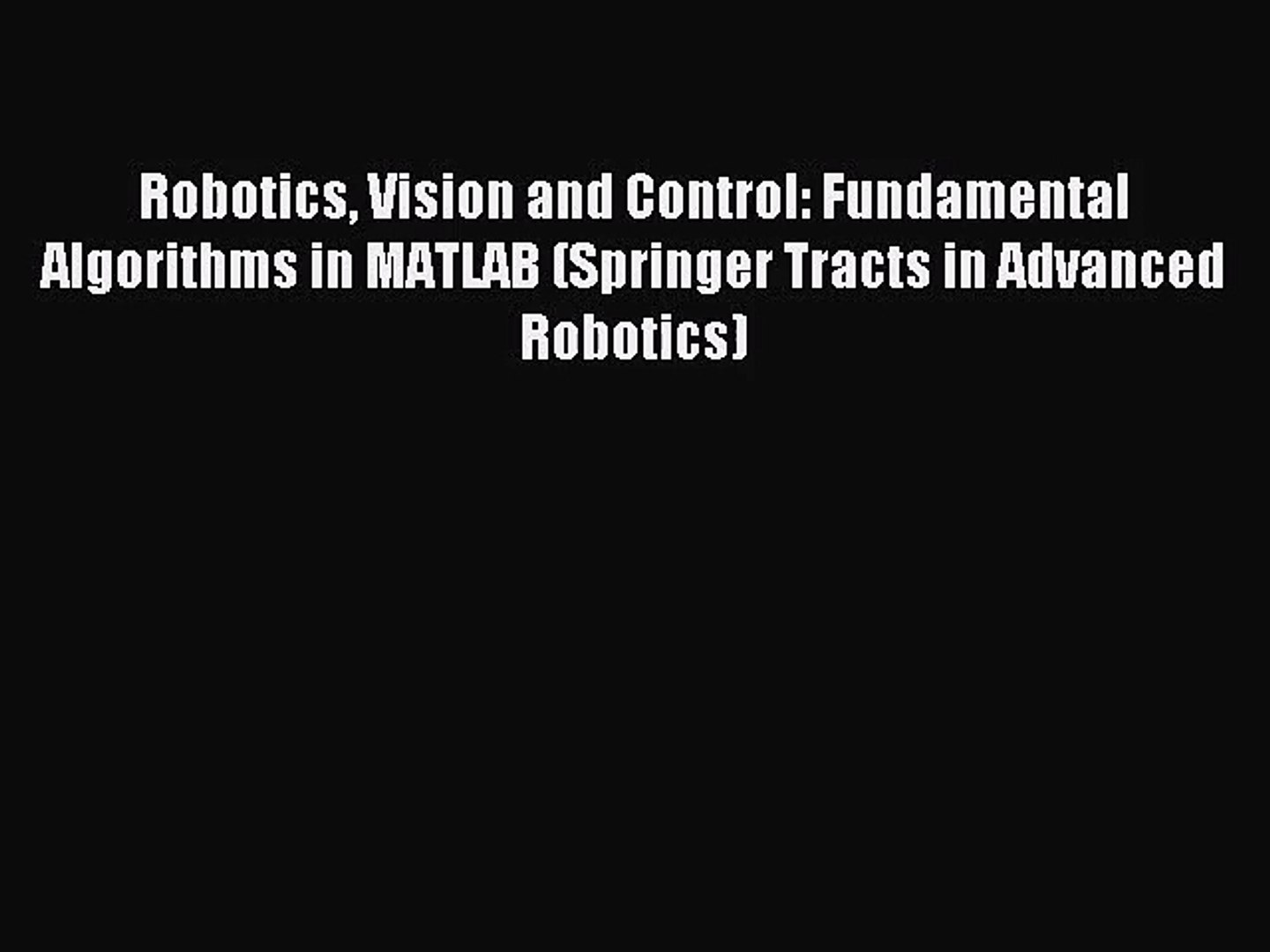 PDF Download] Robotics Vision and Control: Fundamental Algorithms in MATLAB  (Springer Tracts - video Dailymotion