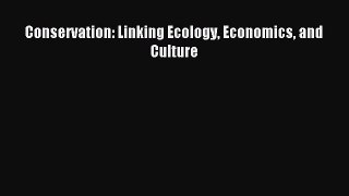 [PDF Download] Conservation: Linking Ecology Economics and Culture [Download] Full Ebook