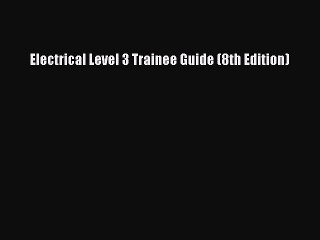 [PDF Download] Electrical Level 3 Trainee Guide (8th Edition) [PDF] Online