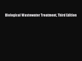 PDF Download Biological Wastewater Treatment Third Edition Read Full Ebook