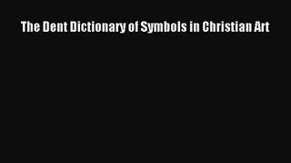 [PDF Download] The Dent Dictionary of Symbols in Christian Art [Download] Online