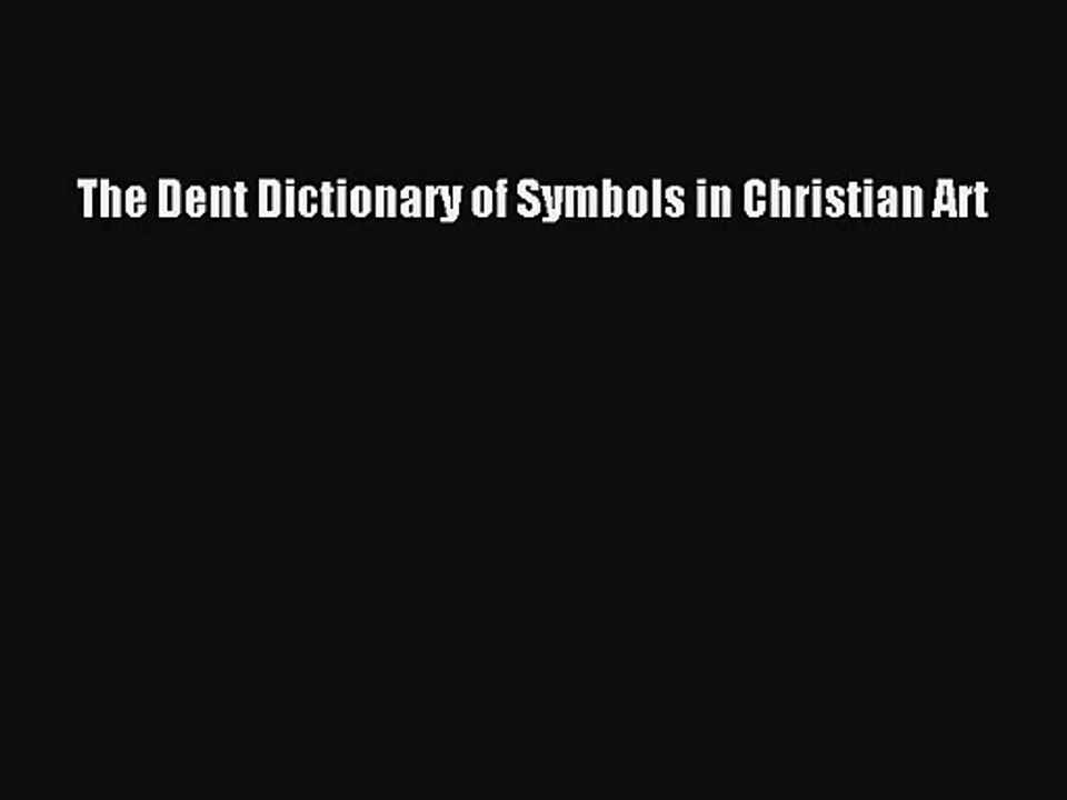 [PDF Download] The Dent Dictionary of Symbols in Christian Art [Download] Online