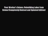 [PDF Download] Poor Worker's Unions: Rebuilding Labor from Below (Completely Revised and Updated