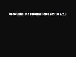 [PDF Download] Creo Simulate Tutorial Releases 1.0 & 2.0 [PDF] Online