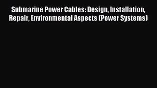 [PDF Download] Submarine Power Cables: Design Installation Repair Environmental Aspects (Power