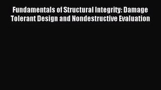 [PDF Download] Fundamentals of Structural Integrity: Damage Tolerant Design and Nondestructive