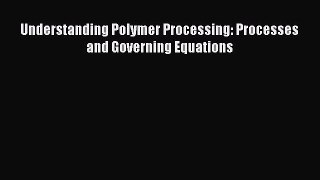 [PDF Download] Understanding Polymer Processing: Processes and Governing Equations [Read] Full