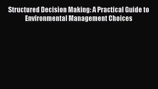 [PDF Download] Structured Decision Making: A Practical Guide to Environmental Management Choices