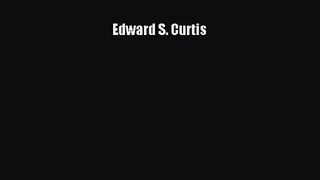 [PDF Download] Edward S. Curtis [Download] Online