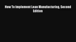 [PDF Download] How To Implement Lean Manufacturing Second Edition [Read] Online