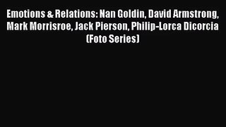 [PDF Download] Emotions & Relations: Nan Goldin David Armstrong Mark Morrisroe Jack Pierson