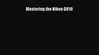 Mastering the Nikon D810 [Read] Full Ebook