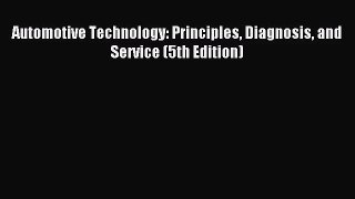 [PDF Download] Automotive Technology: Principles Diagnosis and Service (5th Edition) [PDF]