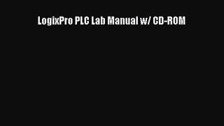 [PDF Download] LogixPro PLC Lab Manual w/ CD-ROM [Read] Online