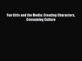 [PDF Download] Fan Girls and the Media: Creating Characters Consuming Culture [PDF] Online
