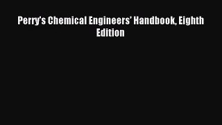 [PDF Download] Perry's Chemical Engineers' Handbook Eighth Edition [Download] Online
