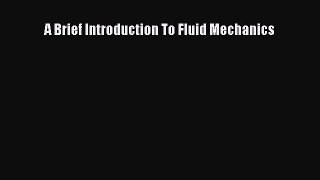 [PDF Download] A Brief Introduction To Fluid Mechanics [Read] Online