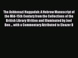 [PDF Download] The Ashkenazi Haggadah: A Hebrew Manuscript of the Mid-15th Century from the