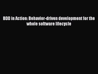 BDD in Action: Behavior-driven development for the whole software lifecycle [Download] Online