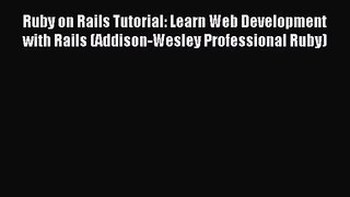 Ruby on Rails Tutorial: Learn Web Development with Rails (Addison-Wesley Professional Ruby)