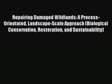 [PDF Download] Repairing Damaged Wildlands: A Process-Orientated Landscape-Scale Approach (Biological