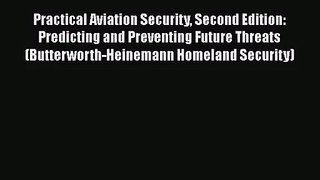 PDF Download Practical Aviation Security Second Edition: Predicting and Preventing Future Threats