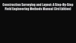 PDF Download Construction Surveying and Layout: A Step-By-Step Field Engineering Methods Manual