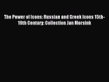 [PDF Download] The Power of Icons: Russian and Greek Icons 15th-19th Century: Collection Jan