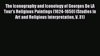 [PDF Download] The Iconography and Iconology of Georges De LA Tour's Religious Paintings (1624-1650)