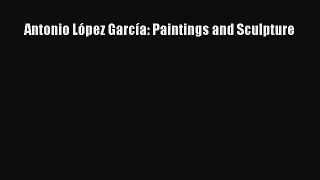 [PDF Download] Antonio López García: Paintings and Sculpture [PDF] Online