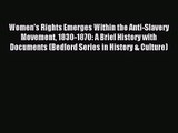 [PDF Download] Women's Rights Emerges Within the Anti-Slavery Movement 1830-1870: A Brief History