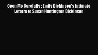 [PDF Download] Open Me Carefully : Emily Dickinson's Intimate Letters to Susan Huntington Dickinson