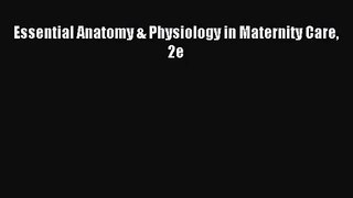 [PDF Download] Essential Anatomy & Physiology in Maternity Care 2e [Read] Full Ebook