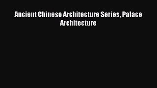 PDF Download Ancient Chinese Architecture Series Palace Architecture PDF Full Ebook