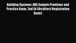 PDF Download Building Systems: ARE Sample Problems and Practice Exam 2nd Ed (Architect Registration
