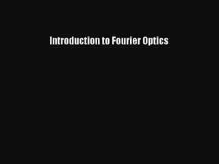 [PDF Download] Introduction to Fourier Optics [Download] Online